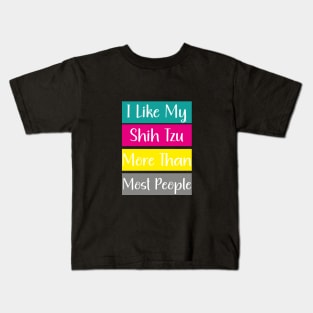 I Like My Shih Tzu More Than Most People Kids T-Shirt